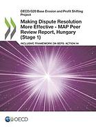 Making dispute resolution more effective - MAP peer review report inclusive framework on BEPS: action 14 Hungary (stage 1)