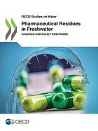 OECD STUDIES ON WATER PHARMACEUTICAL RESIDUES IN FRESHWATER HAZARDS AND POLICY RESPONSES