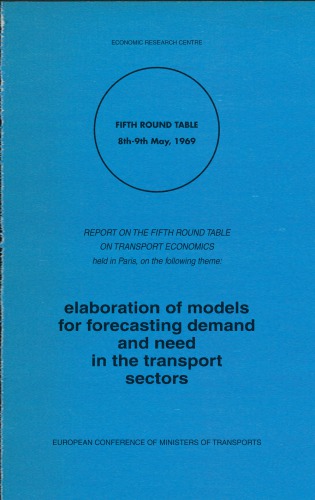 Elaboration of Models for Forecasting Demand and Need in the Transport Sector : Report of the Fifth Round Table on Transport Economics Held in Paris on 8-9 May 1969