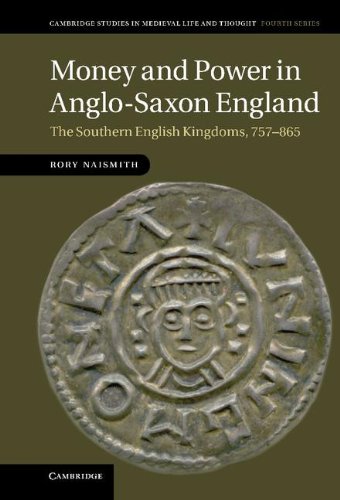 Money and Power in Anglo-Saxon England: The Southern English Kingdoms, 757-865