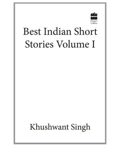 Khushwant Singh Best Indian Short Stories Volume 1