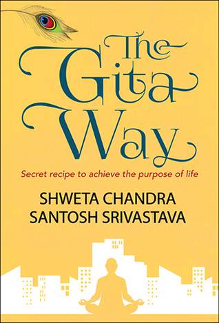 The Gita Way- Secret Recipe to achieve the purpose of life