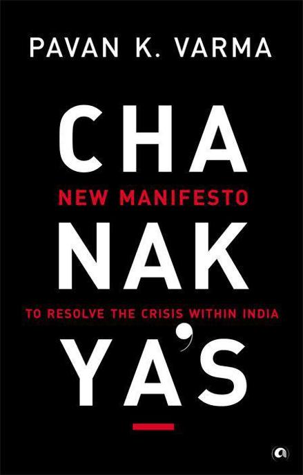 Chanakya's New Manifesto: To Resolve the Crisis Within India