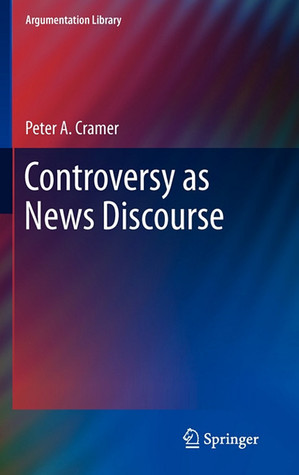Controversy As News Discourse (Argumentation Library)