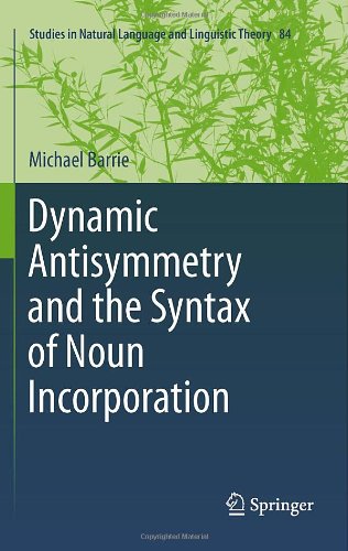 Dynamic Antisymmetry And The Syntax Of Noun Incorporation (Studies In Natural Language And Linguistic Theory)