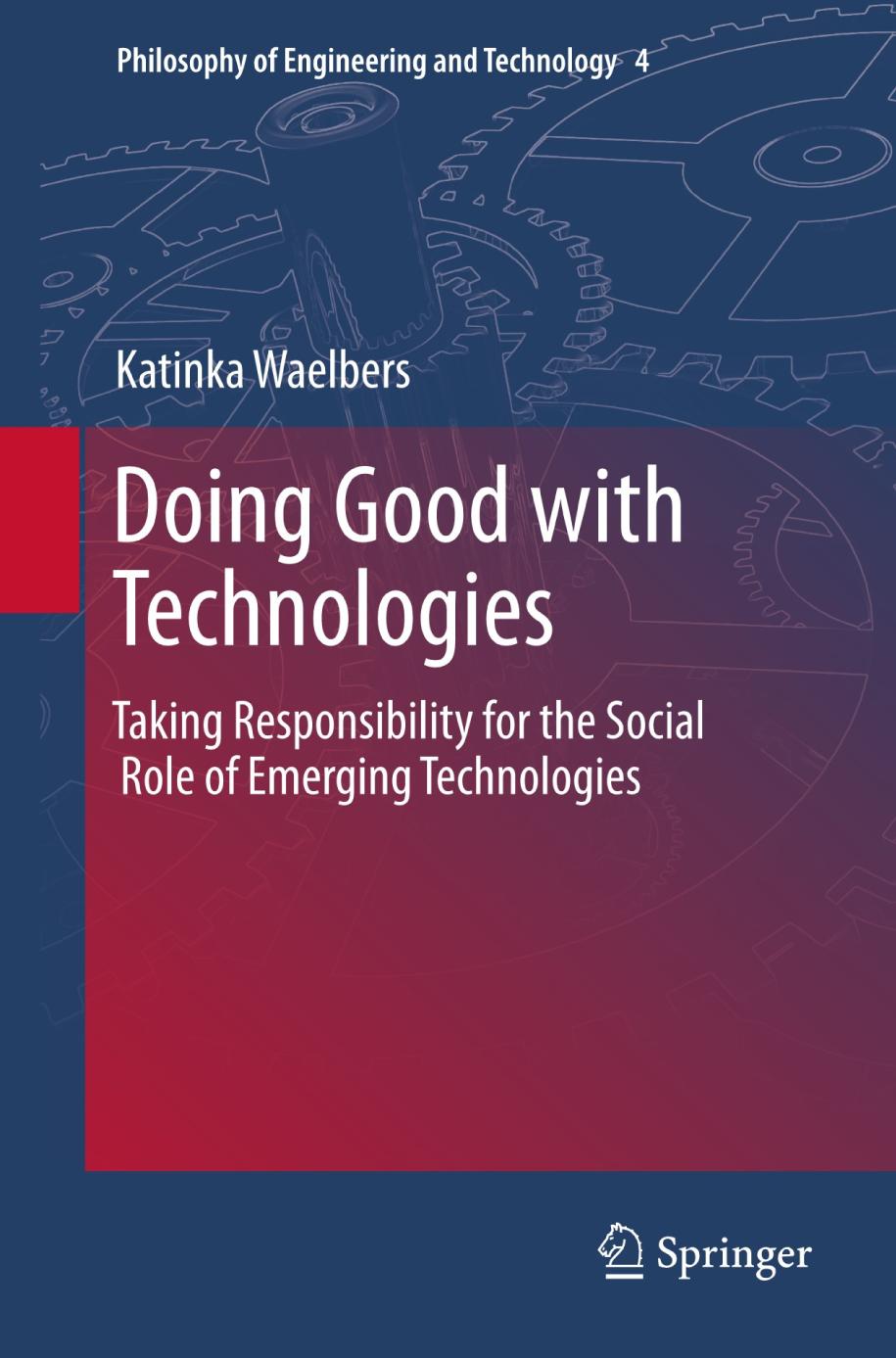 Doing good with technologies : taking responsibility for the social role of emerging technologies