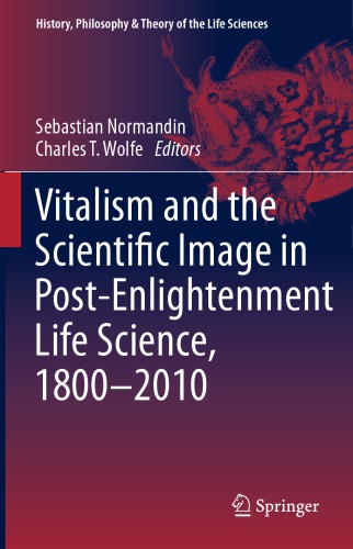 Vitalism and the Scientific Image in Post-Enlightenment Life Science, 1800-2010