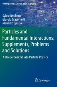 Particles and Fundamental Interactions: Supplements, Problems and Solutions : A Deeper Insight into Particle Physics