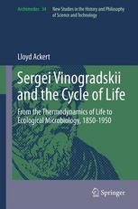 Sergei Vinogradskii and the Cycle of Life : From the Thermodynamics of Life to Ecological Microbiology, 1850-1950