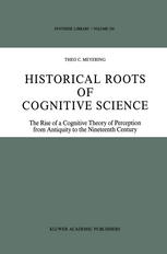 Historical Roots of Cognitive Science : the Rise of a Cognitive Theory of Perception from Antiquity to the Nineteenth Century