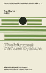 The Mucosal Immune System : Proceedings of a Seminar in the EEC Programme of Coordination of Agricultural Research on Protection of the Young Animal against Perinatal Diseases, held at the University of Bristol, School of Veterinary Science, Langford, Nr. Bristol, United Kingdom on September 9-11, 1980