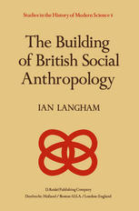The building of British social anthropology : W.H.R. Rivers and his Cambridge disciples in the development of kinship studies, 1898-1931