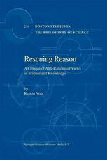 Rescuing Reason : a Critique of Anti-Rationalist Views of Science and Knowledge