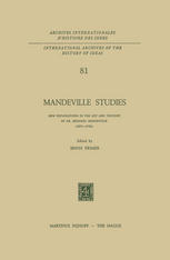 Mandeville Studies : New Explorations in the Art and Thought of Dr. Bernard Mandeville (1670-1733)