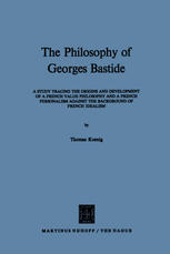 The Philosophy of Georges Bastide : a Study Tracing the Origins and Development of a French Value Philosophy and a French Personalism against the Background of French Idealism