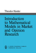 Introduction to Mathematical Models in Market and Opinion Research : With Practical Applications, Computing Procedures, and Estimates of Computing Requirements