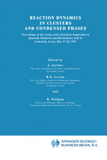 Reaction Dynamics in Clusters and Condensed Phases : Proceedings of the Twenty-Sixth Jerusalem Symposium on Quantum Chemistry and Biochemistry held in Jerusalem, Israel, May 17-20, 1993