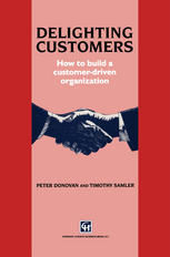 Delighting Customers : How to build a customer-driven organization