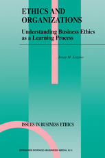 Ethics and Organizations : Understanding Business Ethics as a Learning Process