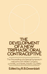 The Development of a New Triphasic Oral Contraceptive : The Proceedings of a Special Symposium Held at the 10th World Congress on Fertility and Sterility, Madrid July 1980.