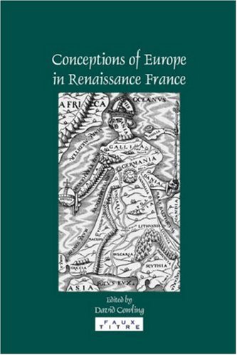 Conceptions of Europe in Renaissance France : essays in honour of Keith Cameron