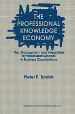 Professional Knowledge Economy : the Management and Integration of Professional Services in Business Organizations.