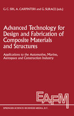 Advanced Technology for Design and Fabrication of Composite Materials and Structures : Applications to the Automotive, Marine, Aerospace and Construction Industry.