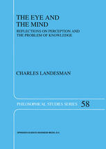 The Eye and the Mind : Reflections on Perception and the Problem of Knowledge