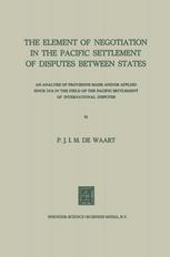 The Element of Negotiation in the Pacific Settlement of Disputes Between States : an Analysis of Provisions Made and/or Applied since 1918 in the Field of the Pacific Settlement of International Disputes.