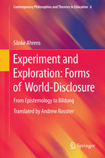 Experiment and Exploration : Forms of World-Disclosure.