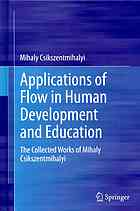 Applications of Flow in Human Development and Education : the Collected Works of Mihaly Csikszentmihalyi