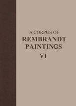 A corpus of Rembrandt paintings. VI, Rembrandt's paintings revisited : a complete survey