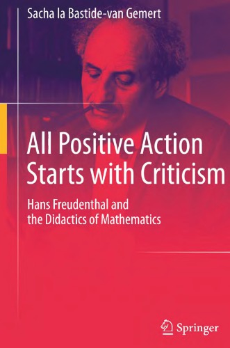 All Positive Action Starts with Criticism Hans Freudenthal and the Didactics of Mathematics