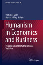 Humanism in Economics and Business Perspectives of the Catholic Social Tradition