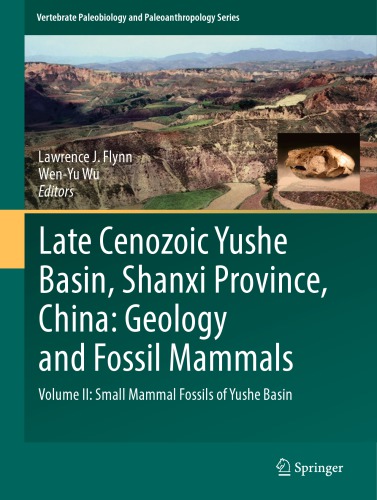 Late Cenozoic Yushe Basin, Shanxi Province, China: Geology and Fossil Mammals Volume II: Small Mammal Fossils of Yushe Basin