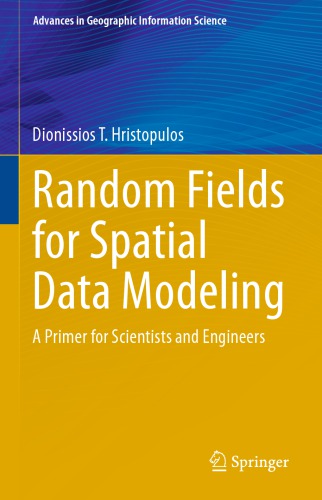 Random Fields for Spatial Data Modeling : a Primer for Scientists and Engineers