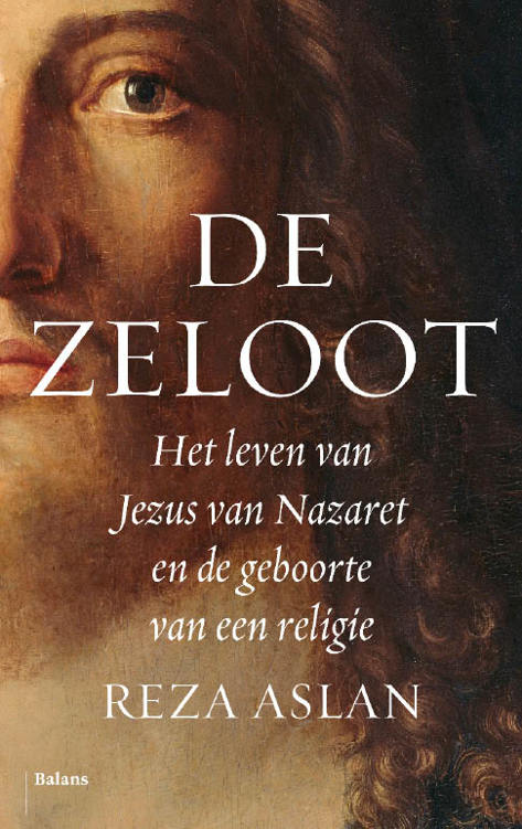 De zeloot : het leven van Jezus van Nazareth en de geboorte van een religie