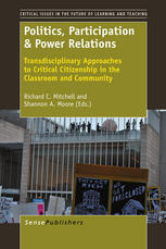 Politics, participation & power relations : transdisciplinary approaches to critical citizenship in the classroom and community