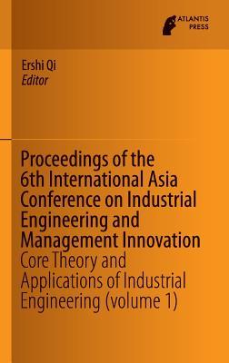 Proceedings of the 6th International Asia Conference on Industrial Engineering and Management Innovation