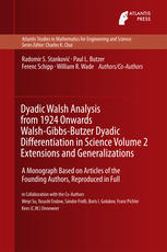 Dyadic Walsh Analysis from 1924 Onwards Walsh-Gibbs-Butzer Dyadic Differentiation in Science Volume 2 Extensions and Generalizations : A Monograph Based on Articles of the Founding Authors, Reproduced in Full