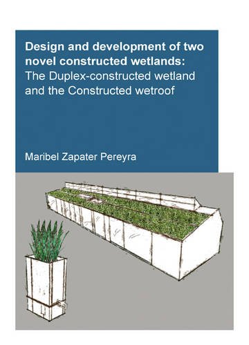 Design and development of two novel constructed wetlands : the duplex-constructed wetland and the constructed wetroof