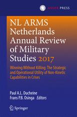NL ARMS Netherlands Annual Review of Military Studies 2017 : Winning Without Killing: The Strategic and Operational Utility of Non-Kinetic Capabilities in Crises