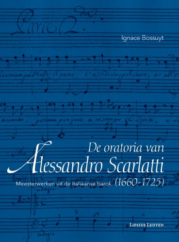 De oratoria van Alessandro Scarlatti : Meesterwerken uit de Italiaanse barok (1665-1725)