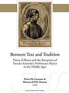 Between Text and Tradition. Pietro D'Abano and the Reception of Pseudo-Aristotle's Problemata Physica in the Middle Ages