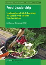 Food Leadership : Leadership and Adult Learning for Global Food Systems Transformation