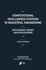 Computational Intelligence Systems in Industrial Engineering : With Recent Theory and Applications