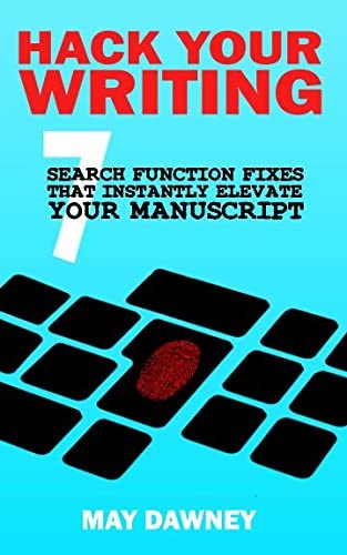 Hack Your Writing: Seven Search Function Fixes That Instantly Elevate Your Manuscript (Get Ready To Publish)