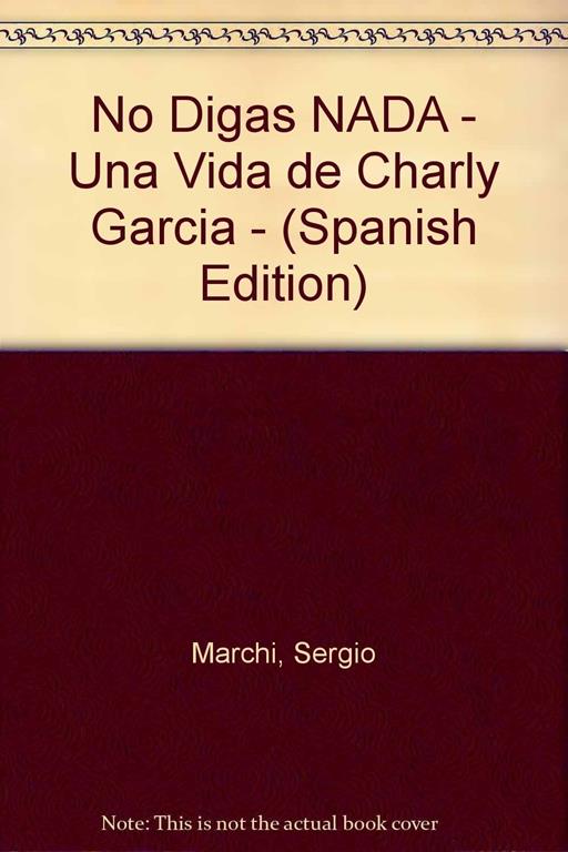 No Digas NADA - Una Vida de Charly Garcia - (Spanish Edition)