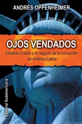 Ojos Vendados: Estados Unidos Y El Negocio De La Corrupcion En America Latina (Spanish Edition)