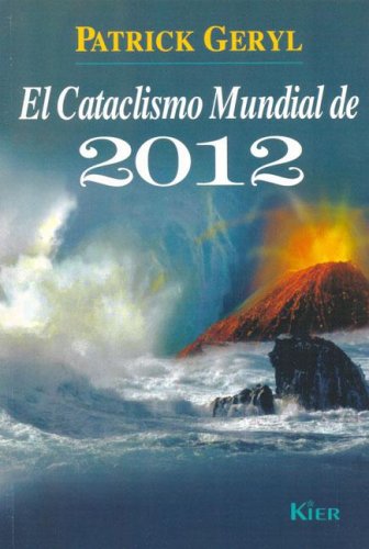 El cataclismo mundial de 2012 (Spanish Edition)